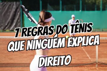 As 7 Regras do Tênis Que Ninguém Explica Direito (e Que Você Provavelmente Erra)