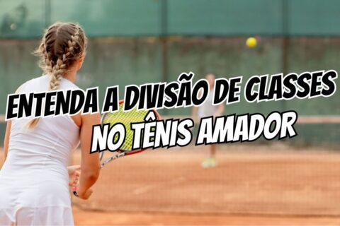 Divisão de classes no tênis amador: como ela funciona de verdade