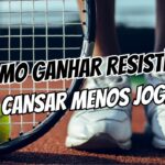 Como ganhar resistência e cansar menos jogando tênis