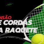Tensão de Cordas na Raquete Como Unir Saúde e Precisão no Tênis