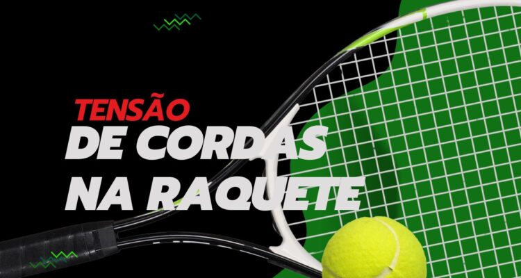 Tensão de Cordas na Raquete Como Unir Saúde e Precisão no Tênis