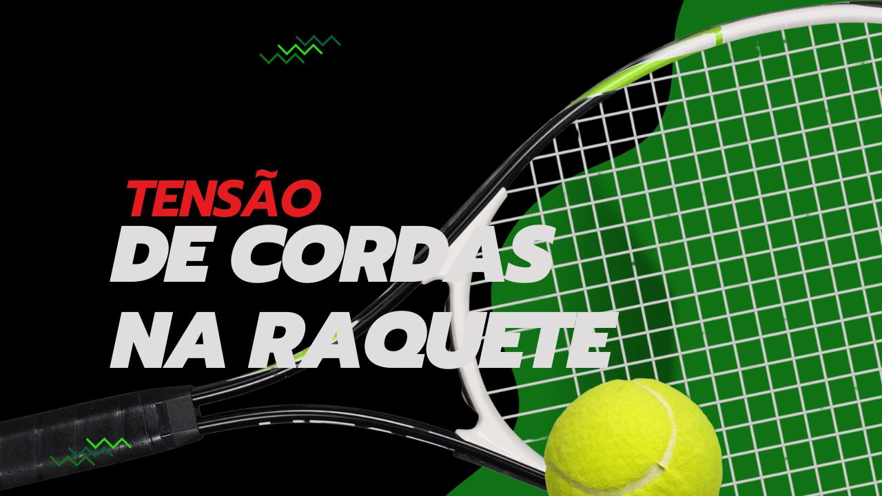 Tensão de Cordas na Raquete Como Unir Saúde e Precisão no Tênis